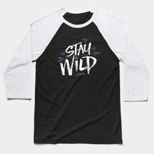 Open Your Eyes and Stay Wild Baseball T-Shirt